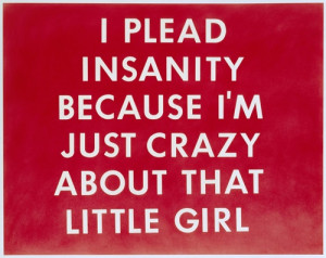 ... because i'm just crazy about that little girl, 1976 • ed ruscha