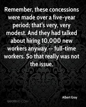 Remember, these concessions were made over a five-year period; that's ...