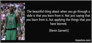 ... it, but applying the things that you have learned. - Kevin Garnett