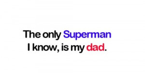 Father, dad, quotes, sayings, superman, real