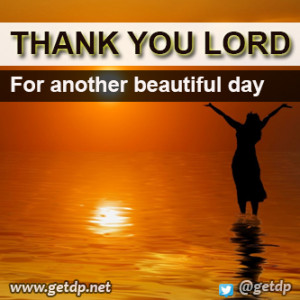Thank you lord for another beautiful day