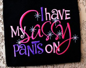 have my SASSY Pants on Girls Cust om Embroidered Saying Funny Kids ...