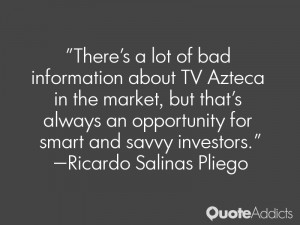 There's a lot of bad information about TV Azteca in the market, but ...