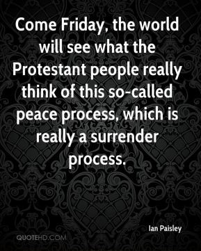Ian Paisley - Come Friday, the world will see what the Protestant ...
