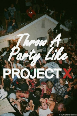 quote life party quotes movie edit epic project x projectx pg 13