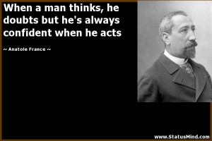 Confident Man Quotes When a man thinks,