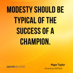 Modesty should be typical of the success of a champion.