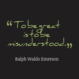 ralph waldo emerson quotes to be great is to be misunderstood ralph ...