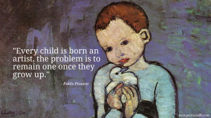 Every child is born an artist, the problem is to remain one once they ...
