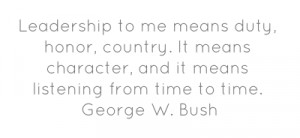 Leadership to me means duty, honor, country. It means character, and ...