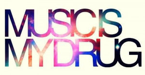 music.is.my.drug