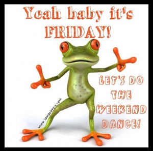 Its Friday Quotes and Sayings | Yeah Baby Friday Poopsie - its friday ...