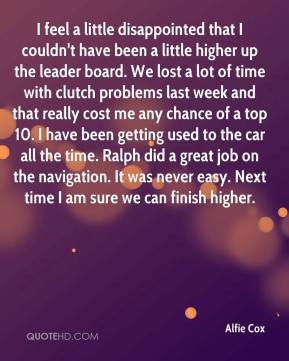 alfie-cox-quote-i-feel-a-little-disappointed-that-i-couldnt-have-been ...