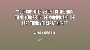 ... -Simon-Mainwaring-your-computer-neednt-be-the-first-thing-163518.png