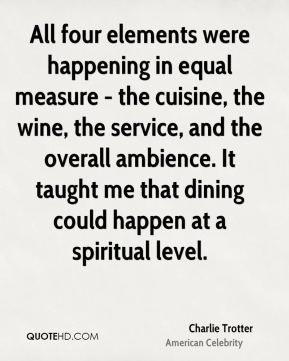 All four elements were happening in equal measure - the cuisine, the ...