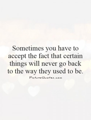 ... have to accept the fact that certain things will never go back to