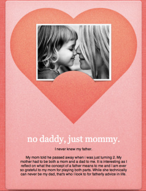 no daddy just mommy i never knew my father my mom told me he passed ...