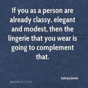 If you as a person are already classy, elegant and modest, then the ...