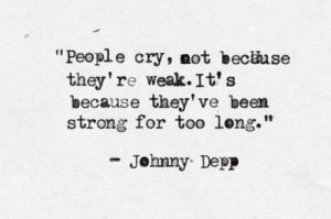people quote sad true crying johnny depp smart strong tears Weakness