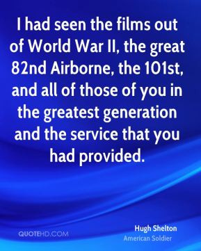 ... you in the greatest generation and the service that you had provided