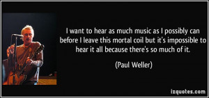 quote-i-want-to-hear-as-much-music-as-i-possibly-can-before-i-leave ...