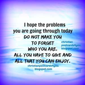 Don`t let the problems make you to forget who you are christian card ...