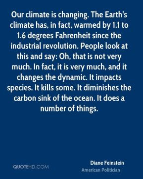 Diane Feinstein - Our climate is changing. The Earth's climate has, in ...