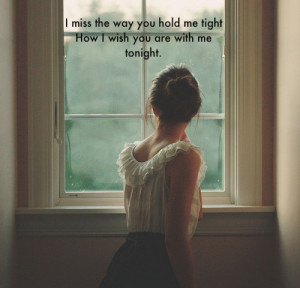 Miss The Way You Hold Me Tight How I Wish You Are With Me Tonight ...