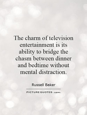 charm of television entertainment is its ability to bridge the chasm ...