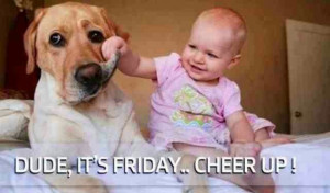 Yes sir ! It is Friday!