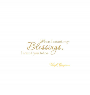 ... > When I count my blessings, I count you twice vinyl wall quote