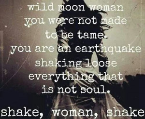 ... use of your one life and shake things up! Be your own divine woman