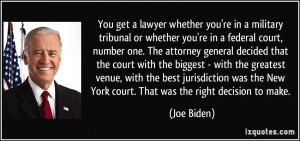 ... the New York court. That was the right decision to make. - Joe Biden
