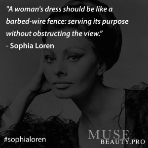... serving its purpose without obstructing the view.” – Sophia Loren
