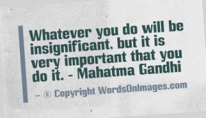 ... , but it is very important that you do it. mahatama gandhi quotes