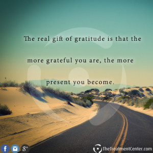 The real gift of gratitude is that the more grateful you are, the more ...