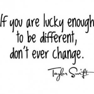 If You Are Lucky Enough To Be Different Dont Ever Change Pictures ...