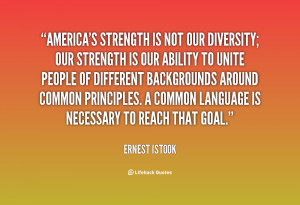 quote-Ernest-Istook-americas-strength-is-not-our-diversity-our-19201 ...