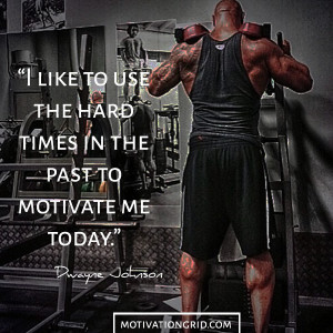 ... for hard work. Always be humble and hungry.” – Dwayne Johnson