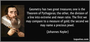 Geometry has two great treasures; one is the Theorem of Pythagoras ...