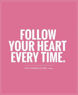 ... Quotes Inspiring Quotes Heart Quotes Follow Your Heart Quotes