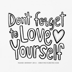 Don't forget to LOVE yourself #words #inspiration #sandidoodles