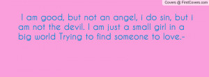 ... just a small girl in a big world Trying to find someone to love