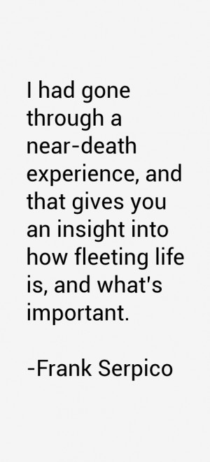 had gone through a near death experience and that gives you an