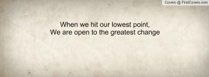 when we hit our lowest point , Pictures , we are open to the greatest ...