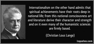 ... of the humanistic sciences are firmly based. - Christian Lous Lange