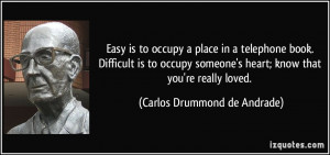 ... heart; know that you're really loved. - Carlos Drummond de Andrade