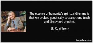 The essence of humanity's spiritual dilemma is that we evolved ...