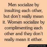 Men socialize by insulting each other