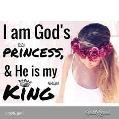 am God's beloved princess...and He is my beloved King...